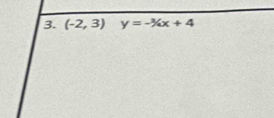 (-2,3) y=-^3/_4x+4