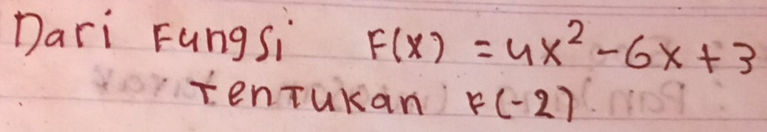 Dari Fungsi F(x)=4x^2-6x+3
tenTukan k(-2)