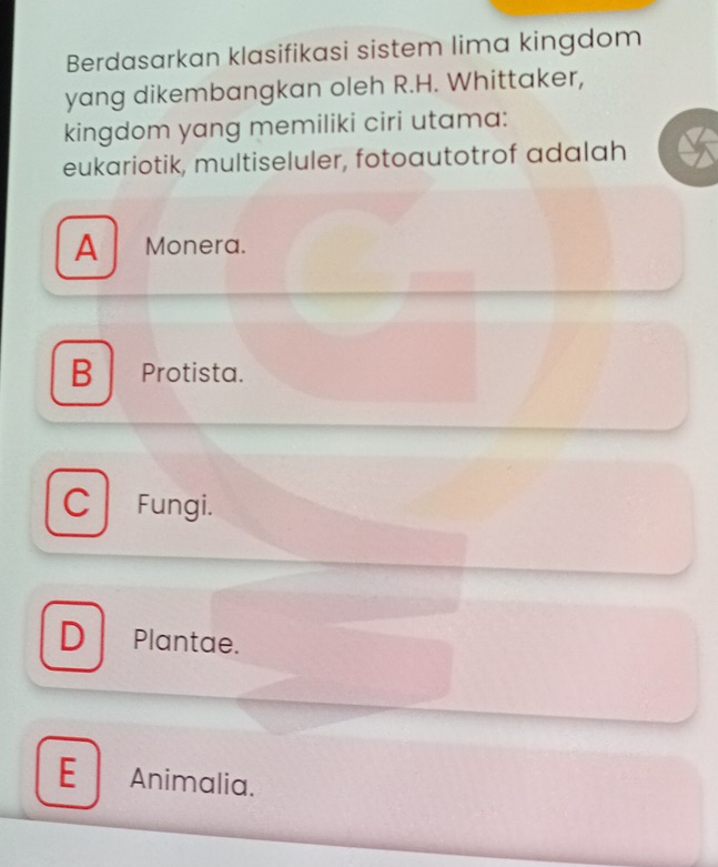 Berdasarkan klasifikasi sistem lima kingdom
yang dikembangkan oleh R.H. Whittaker,
kingdom yang memiliki ciri utama:
eukariotik, multiseluler, fotoautotrof adalah
A Monera.
B Protista.
C Fungi.
D Plantae.
E ₹Animalia.