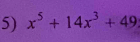 x^5+14x^3+49