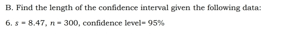 Find the length of the confidence interval given the following data: 
6. s=8.47, n=300 , confidence level =95%