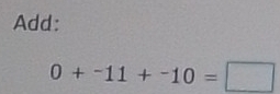 Add:
0+^-11+^-10=□