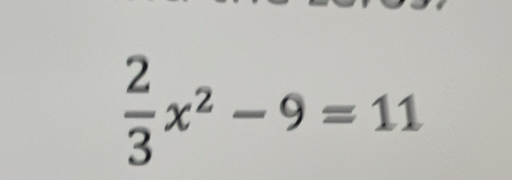  2/3 x^2-9=11