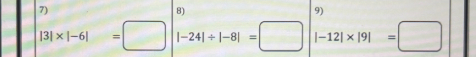 |3|* |-6|=□ |-24|/ |-8|=□ ||-12|* |9|=□