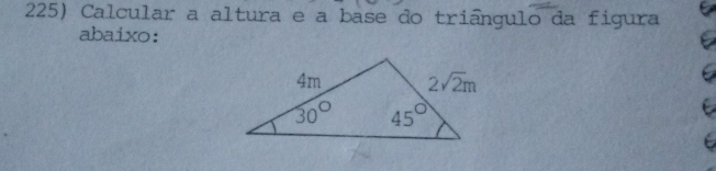 Calcular a altura e a base do triângulo da figura
abaixo: