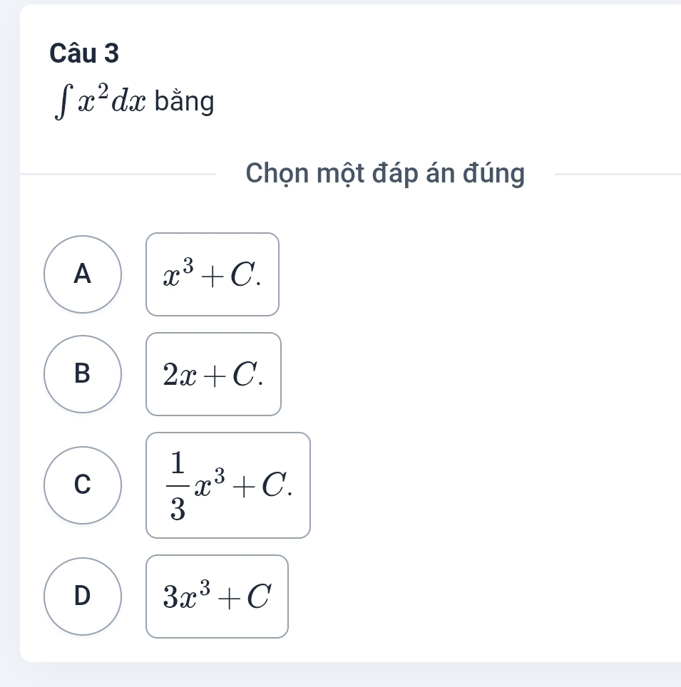 ∈t x^2dx bằng
Chọn một đáp án đúng
A x^3+C.
B 2x+C.
C  1/3 x^3+C.
D 3x^3+C