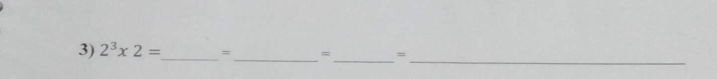 2^3* 2= _ 
= 
__= 
=