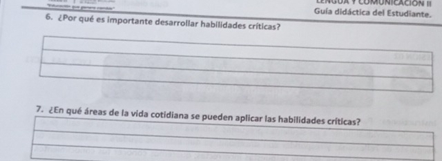 === qu= ganers coná Guía didáctica del Estudiante. 
6. ¿Por qué es importante desarrollar habilidades críticas? 
7. ¿En qué áreas de la vida cotidiana se pueden aplicar las habilidades críticas?