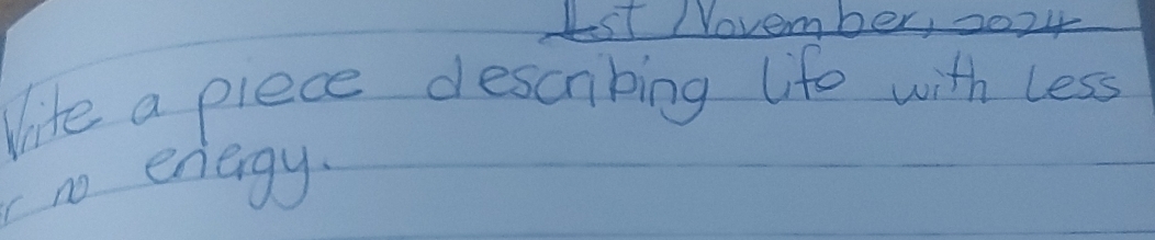 Lst NVovember, 2024
life a piece descubing life with less 
c no energy.