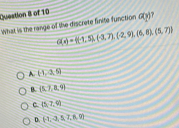 What is the range of the discrete finite function G(j)
G(x)= (-1,5),(-3,7),(-2,9),(6,8),(5,7)
A. (-1,-3,-5)
B. (5,7,8,9)
C.  5,7,9
D. (-1,-3,5,7,8,9)