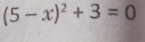 (5-x)^2+3=0