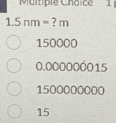 1
1.5r 1m  □ /□   = ? m
150000
0.000000015
1500000000
15