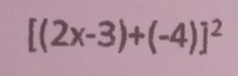 [(2x-3)+(-4)]^2