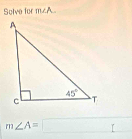 Solve for m∠ A..
m∠ A=□