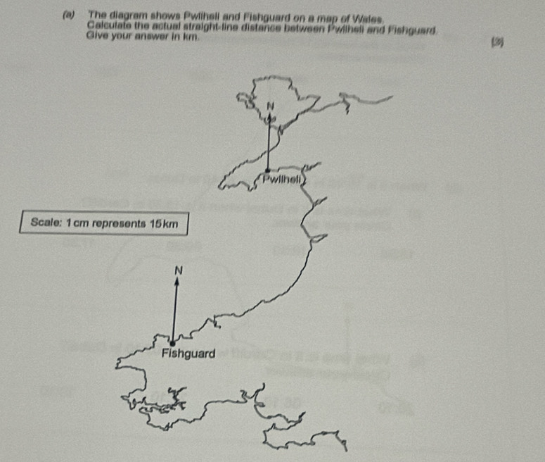 Solved: The diagram shows Pwiihell and Fishguard on a map of Wales ...