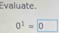 Evaluate.
0^1=|0