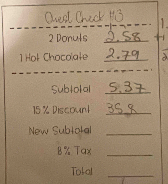 Donuls_ 
1 Hot Chocolate_ 
Subtotal_
15 % Discount_ 
New Subłołal_
8% Tax_ 
Total_