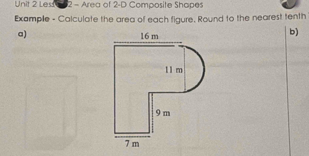 Less1 02 - Area of 2-D Composite Shapes 
Example - Calculate the area of each figure. Round to the nearest tenth 
a) 
b)