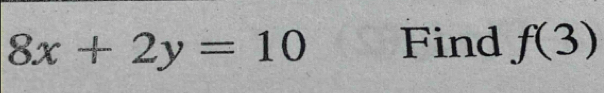 8x+2y=10 Find f(3)