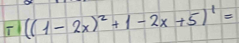 -1((1-2x)^2+1-2x+5)^1=