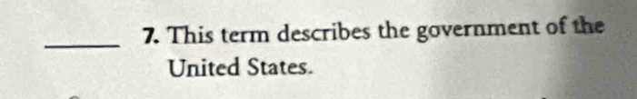 This term describes the government of the 
United States.