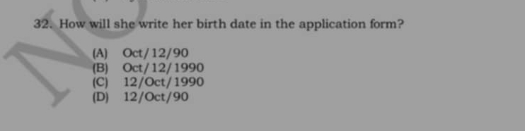 How will she write her birth date in the application form?
(A) Oct/12/90
(B) Oct/12/1990
(C) 12/Oct/1990
(D) 12/Oct/90