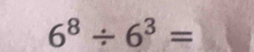 6^8/ 6^3=