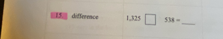 difference 1,325□ 538= _