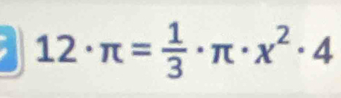 12· π = 1/3 · π · x^2· 4