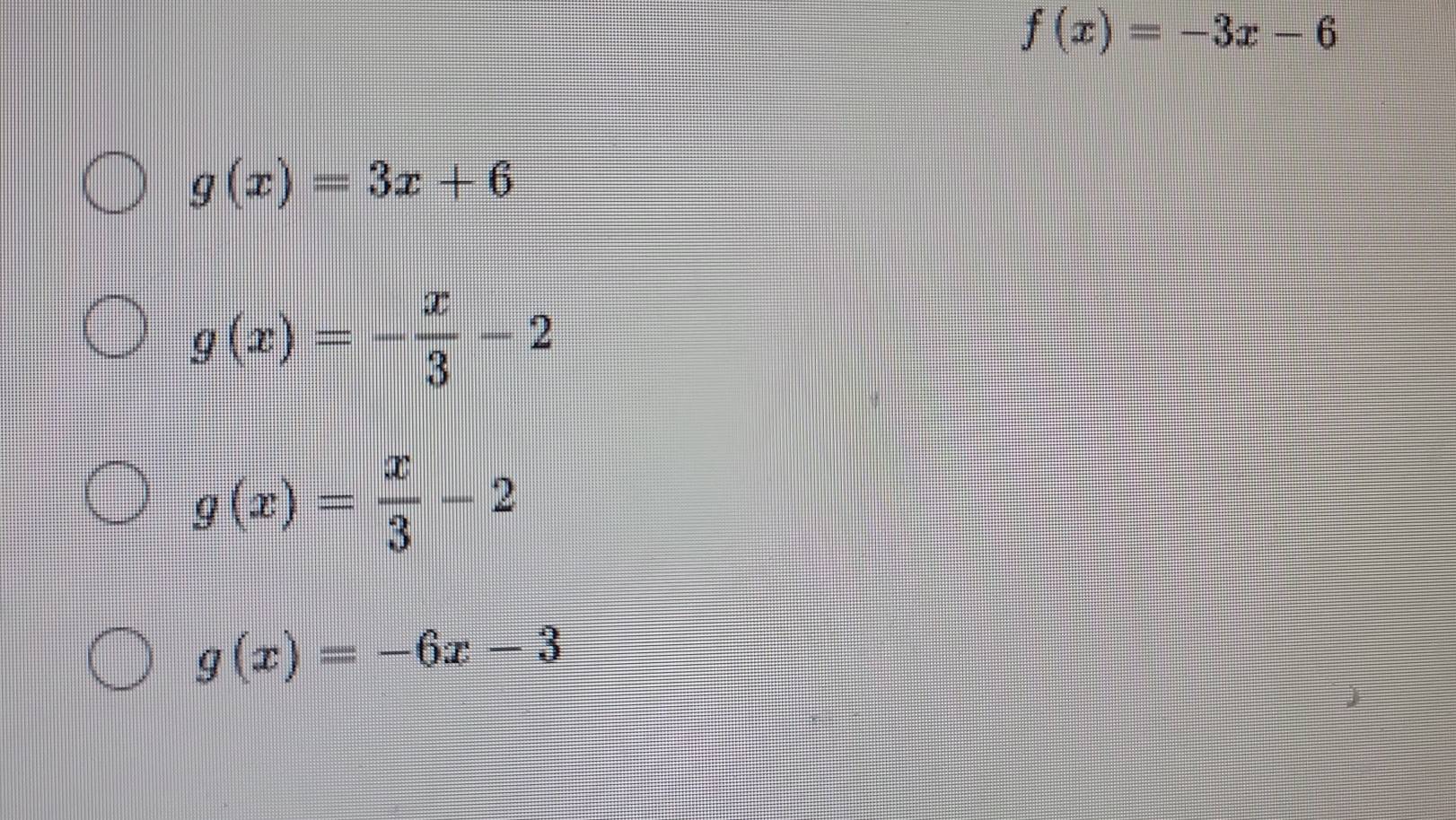 f(x)=-3x-6
g(x)=3x+6
g(x)=- x/3 -2
g(x)= x/3 -2
g(x)=-6x-3