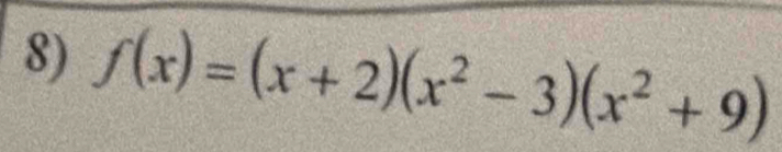 f(x)=(x+2)(x^2-3)(x^2+9)