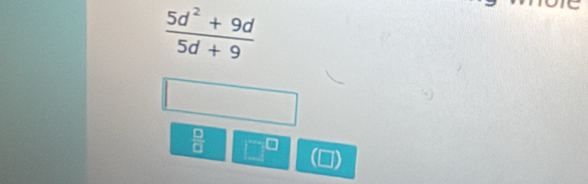  (5d^2+9d)/5d+9 
 □ /□   □^(□)