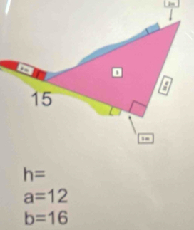 h=
a=12
b=16