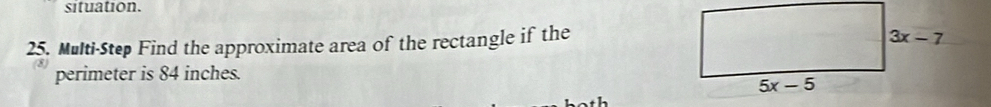 situation.
25. Multi-Step Find the approximate area of the rectangle if the
perimeter is 84 inches.