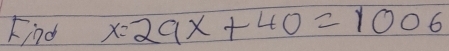 Find x=29x+40=1006