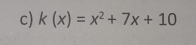 k(x)=x^2+7x+10