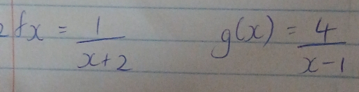 f(x)= 1/x+2  g(x)= 4/x-1 