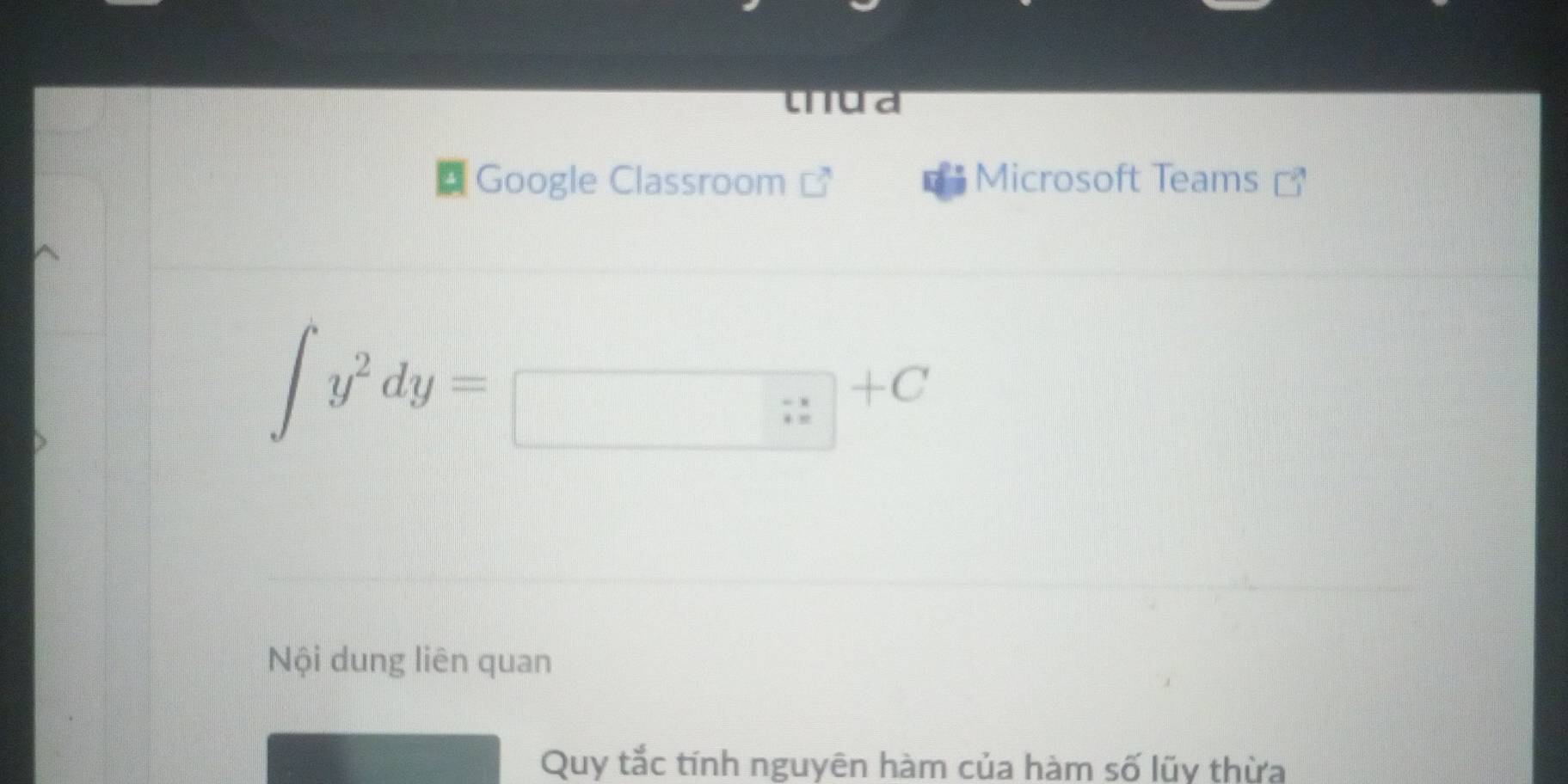 tua 
Google Classroom Microsoft Teams C
∈t y^2dy=□ +C
Nội dung liên quan 
Quy tắc tính nguyên hàm của hàm số lũy thừa