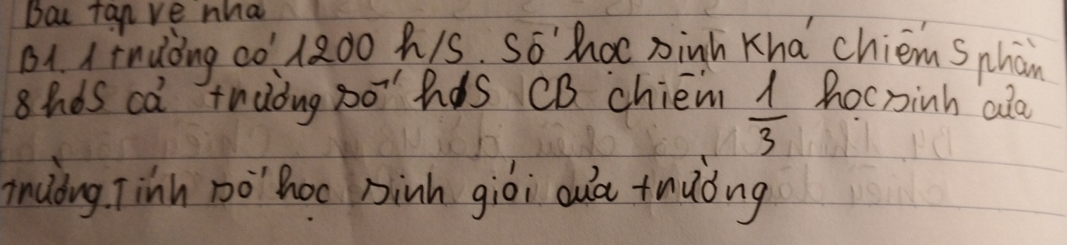 bat tan ve nha 
B1 1indòng cò l200 h1S. So'hoc sinh Kha chiém Sphān
 1/3 
8hds ca twuòng pohds CB chiem hocpinh ala 
iniòng Tinh no'hoc Dinh giòi ouá thuǒng