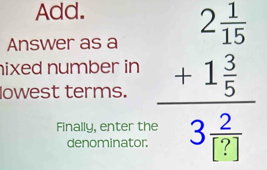 Solved: Add. Answer as a ixed number in lowest terms. Finally, enter ...