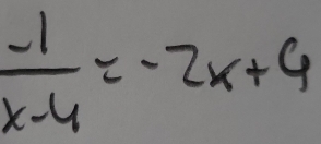  (-1)/x-4 =-2x+4