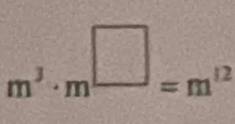 m^3· m^(□)=m^(12)