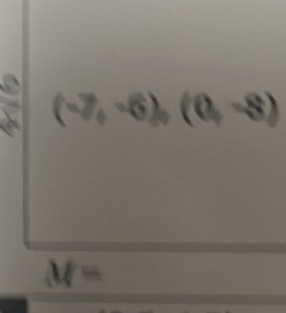 (-7,-6),(0,-8)
M=