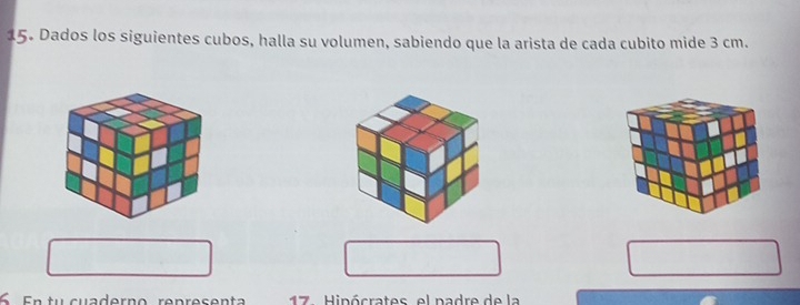 Dados los siguientes cubos, halla su volumen, sabiendo que la arista de cada cubito mide 3 cm. 
t u cuader n o re n re s en ta 17. Hipócrates, el padre de la