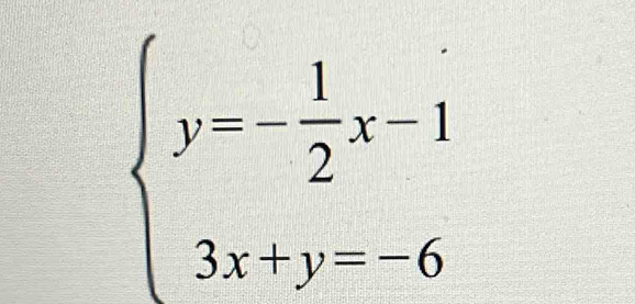 beginarrayl y=- 1/2 x-1 3x+y=-6endarray.