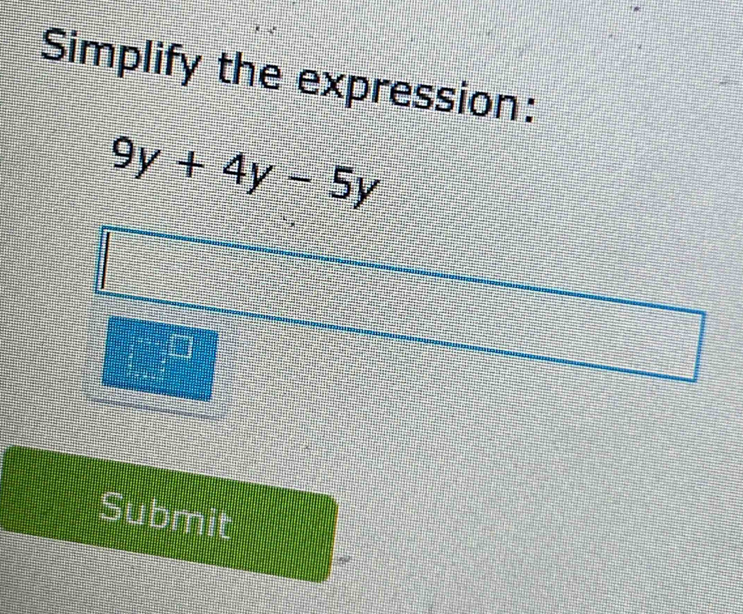 Simplify the expression:
Submit