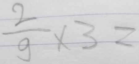  2/9 * 3=