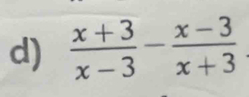  (x+3)/x-3 - (x-3)/x+3 