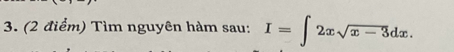 Tìm nguyên hàm sau: I=∈t 2xsqrt(x-3)dx.