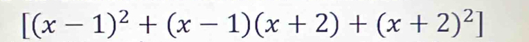 [(x-1)^2+(x-1)(x+2)+(x+2)^2]